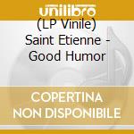 (LP Vinile) Saint Etienne - Good Humor vinile