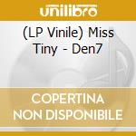 (LP Vinile) Miss Tiny - Den7 vinile