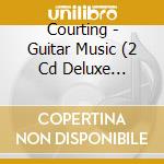Courting - Guitar Music (2 Cd Deluxe Alternate Cover) cd