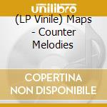 (LP Vinile) Maps - Counter Melodies vinile