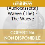 (Audiocassetta) Waeve (The) - The Waeve cd