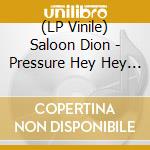 (LP Vinile) Saloon Dion - Pressure  Hey Hey (7') vinile