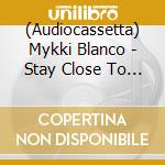 (Audiocassetta) Mykki Blanco - Stay Close To Music cd