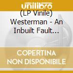 (LP Vinile) Westerman - An Inbuilt Fault (Transparent 'Sun Yellow' Vinyl) vinile