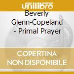 Beverly Glenn-Copeland - Primal Prayer cd