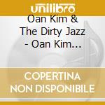 Oan Kim & The Dirty Jazz - Oan Kim & The Dirty Jazz cd