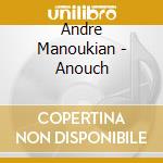Andre Manoukian - Anouch cd musicale