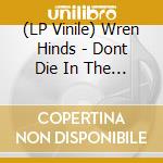 (LP Vinile) Wren Hinds - Dont Die In The Bundu vinile