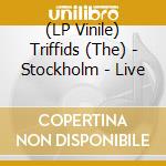 (LP Vinile) Triffids (The) - Stockholm - Live vinile