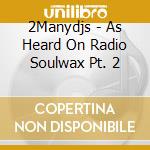 2Manydjs - As Heard On Radio Soulwax Pt. 2 cd