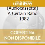 (Audiocassetta) A Certain Ratio - 1982 cd