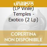 (LP Vinile) Temples - Exotico (2 Lp) vinile