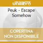 Peuk - Escape Somehow cd