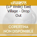 (LP Vinile) East Village - Drop Out vinile
