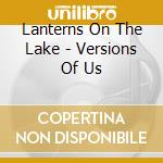 Lanterns On The Lake - Versions Of Us cd