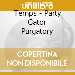 Temps - Party Gator Purgatory cd