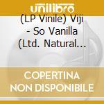 (LP Vinile) Viji - So Vanilla (Ltd. Natural Col. Lp) vinile
