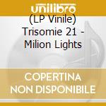 (LP Vinile) Trisomie 21 - Milion Lights vinile