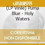 (LP Vinile) Puma Blue - Holy Waters vinile