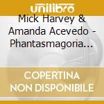 Mick Harvey & Amanda Acevedo - Phantasmagoria In Blue cd musicale