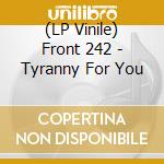 (LP Vinile) Front 242 - Tyranny For You lp vinile