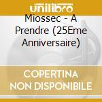 Miossec - A Prendre (25Eme Anniversaire) cd