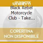 Black Rebel Motorcycle Club - Take Them On, On Your Own cd musicale