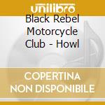 Black Rebel Motorcycle Club - Howl cd