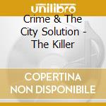 Crime & The City Solution - The Killer cd