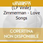 (LP Vinile) Zimmerman - Love Songs vinile