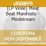 (LP Vinile) Meat Beat Manifesto - Mindstream vinile