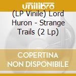 (LP Vinile) Lord Huron - Strange Trails (2 Lp) lp vinile