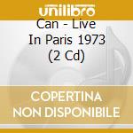 Can - Live In Paris 1973 (2 Cd) cd