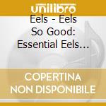 Eels - Eels So Good: Essential Eels Vol.2 cd