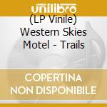 (LP Vinile) Western Skies Motel - Trails vinile
