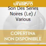 Son Des Series Noires (Le) / Various cd