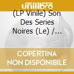 (LP Vinile) Son Des Series Noires (Le) / Various vinile