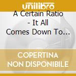 A Certain Ratio - It All Comes Down To This cd musicale