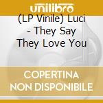(LP Vinile) Luci - They Say They Love You vinile