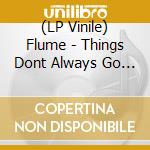 (LP Vinile) Flume - Things Dont Always Go The Way You P vinile