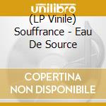 (LP Vinile) Souffrance - Eau De Source vinile