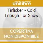 Tinlicker - Cold Enough For Snow cd