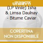 (LP Vinile) Isha & Limsa Daulnay - Bitume Caviar vinile