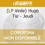 (LP Vinile) Hugo Tsr - Jeudi vinile