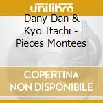 Dany Dan & Kyo Itachi - Pieces Montees cd