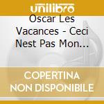 Oscar Les Vacances - Ceci Nest Pas Mon Corps cd