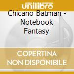 Chicano Batman - Notebook Fantasy cd