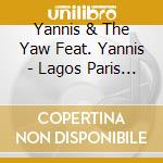 Yannis & The Yaw Feat. Yannis - Lagos Paris London cd musicale