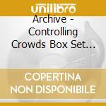 Archive - Controlling Crowds Box Set (4 Cd) cd