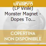 (LP Vinile) Monster Magnet - Dopes To Infinity (2 Lp) vinile
